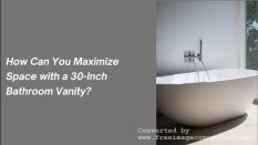 How Can You Maximize Space with a 30-Inch Bathroom Vanity?