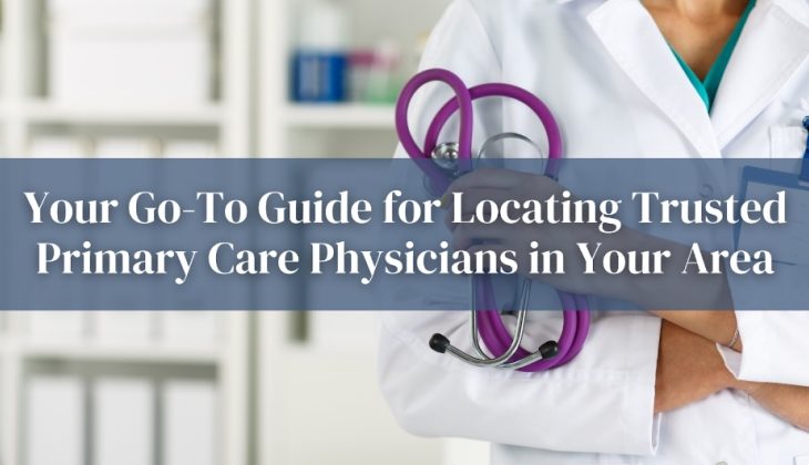 Your Go-To Guide for Locating Trusted Primary Care Physicians in Your Area